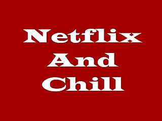 Netflix and chill